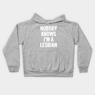 Nobody Knows I'm A Lesbian Kids Hoodie